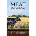 Meat Then and Now: A historical overview of the importance of meat, livestock and railroads in the westward expansion of the United State - Hardcover