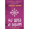 So Wild A Dream: The Complete Story - Paperback