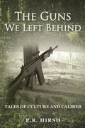 The Guns We Left Behind: Tales of Culture and Caliber - Paperback