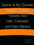 Denver & Rio Grande Western Depots -Volume Two- Utah, Colorado and New Mexico: Denver & Rio Grande Western Depots -Volume Two- Utah, Colorado and New - Paperback