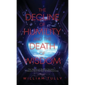 The Decline of Humility and the Death of Wisdom: The Source of Modern Society's Problems and the Key to the Solutions - Hardcover