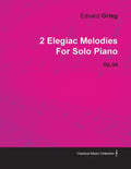 2 Elegiac Melodies by Edvard Grieg for Solo Piano Op.34 - Paperback