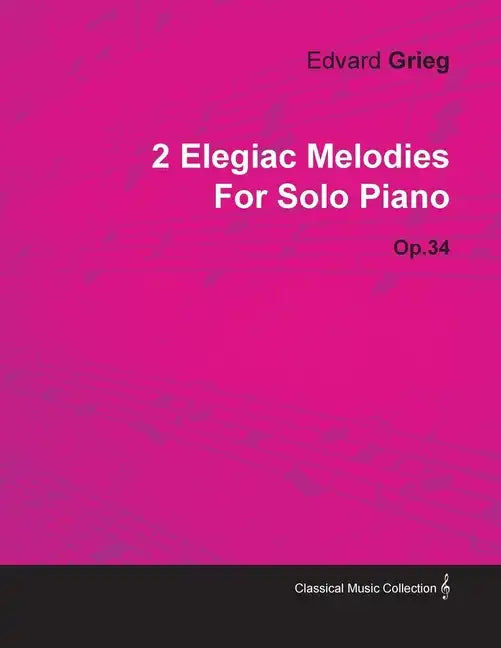 2 Elegiac Melodies by Edvard Grieg for Solo Piano Op.34 - Paperback
