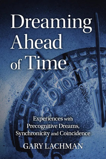 Dreaming Ahead of Time: Experiences with Precognitive Dreams, Synchronicity and Coincidence - Paperback