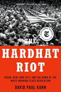 The Hardhat Riot: Nixon, New York City, and the Dawn of the White Working-Class Revolution - Paperback