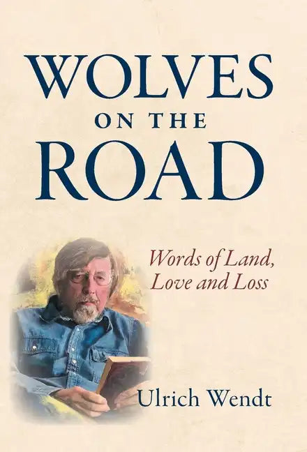 Wolves on the Road: Words of Land, Love and Loss - Hardcover