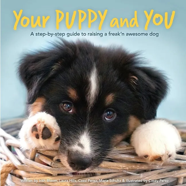 Your Puppy and You: A step-by-step guide to raising a freak'n awesome dog - Paperback