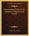 Reincarnation Beliefs of the Egyptians, Chaldeans and Druids - Paperback