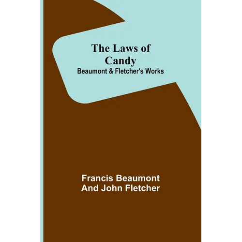 The Laws of Candy; Beaumont & Fletcher's Works - Paperback