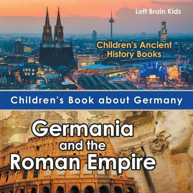 Children's Book about Germany: Germania and the Roman Empire - Children's Ancient History Books - Paperback