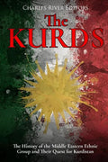 The Kurds: The History of the Middle Eastern Ethnic Group and Their Quest for Kurdistan - Paperback