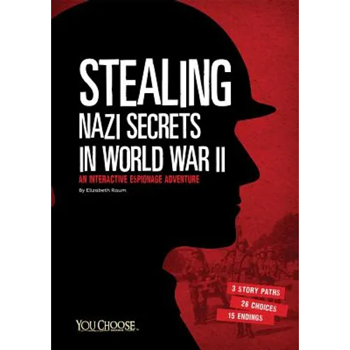 Stealing Nazi Secrets in World War II: An Interactive Espionage Adventure - Hardcover