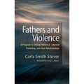 Fathers and Violence: A Program to Change Behavior, Improve Parenting, and Heal Relationships - Paperback