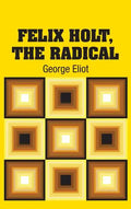 Felix Holt, The Radical - Hardcover