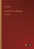 Erewhon; Or, Over the Range: in large print - Paperback