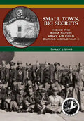 Small Town, Big Secrets: : Inside the Boca Raton Army Air Field during World War II - Paperback