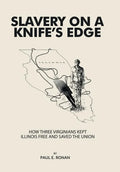 Slavery on a Knife's Edge: How Three Virginians Kept Illinois Free and Saved the Union - Hardcover