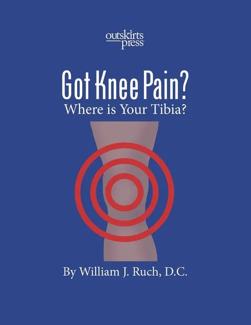 GOT KNEE PAIN? Where is Your Tibia? - Paperback