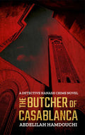 The Butcher of Casablanca: A Detective Hanash Crime Novel - Paperback