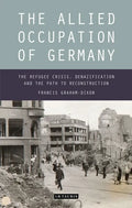 The Allied Occupation of Germany: The Refugee Crisis, Denazification and the Path to Reconstruction - Paperback