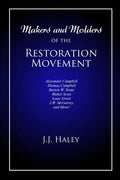 Makers and Molders of the Restoration Movement: Alexander Campbell, Thomas Campbell, Barton W. Stone, Walter Scott, Isaac Errett, J.W. Mcgarvey, and M - Paperback