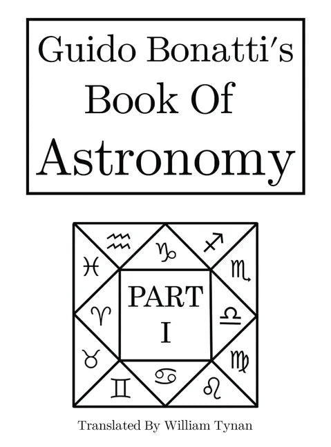 Guido Bonatti's Book of Astronomy Part I - Hardcover