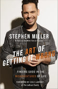 The Art of Getting It Wrong: Finding Good in the Misadventures of Life - Hardcover