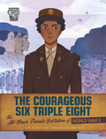 The Courageous Six Triple Eight: The All-Black Female Battalion of World War II - Hardcover