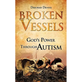Broken Vessels: God's Power Through Autism - Paperback