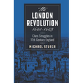 The London Revolution 1640-1643: Class Struggles in 17th Century England - Paperback