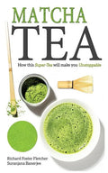 Matcha Tea: How this Super-Tea will make you Unstoppable - Paperback