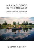 Making Good in the Midwest: Stories, Poems, and Essays - Paperback