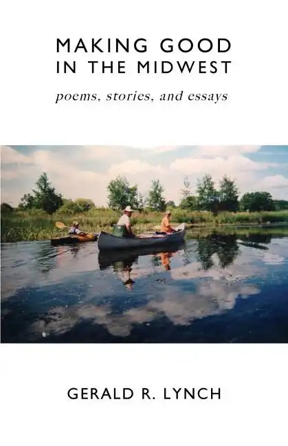 Making Good in the Midwest: Stories, Poems, and Essays - Paperback