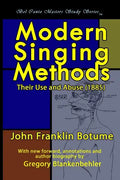 Modern Singing Methods (1885) - Expanded Edition: Bel Canto Masters Study Series - Paperback