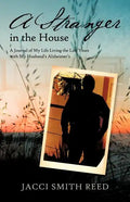 A Stranger in the House: A Journal of My Life Living the Last Years with My Husband's Alzheimer's - Paperback