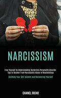 Narcissism: Free Yourself by Understanding Borderline Personality Disorder. Tips to Recover From Narcissistic Abuse in Relationshi - Paperback