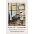 When Only God Can See: The Faith of Muslim Political Prisoners - Paperback