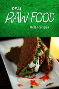 Real Raw Food - Kids Recipes: Raw diet cookbook for the raw lifestyle - Paperback