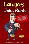 Lawyers Joke Book: The Ultimate Collection Of Funny Lawyer Jokes - Paperback