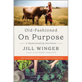 Old-Fashioned on Purpose: A Homesteading Manifesto - Paperback