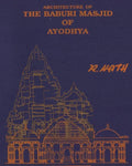 Architecture & Site of The Baburi Masjid of Ayodhya: (A Historical Critique) - Paperback