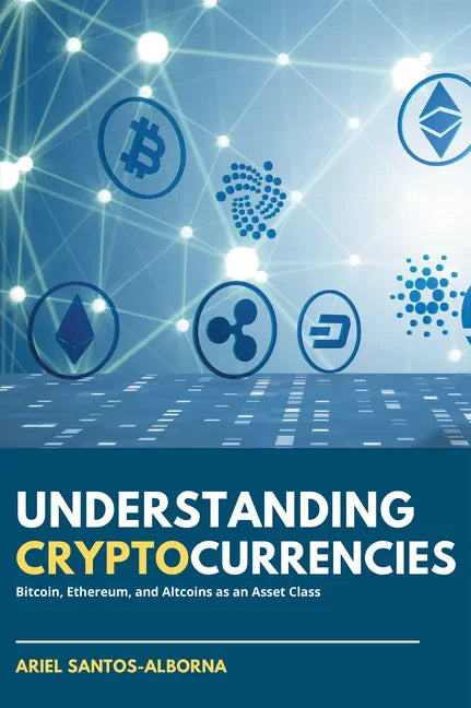 Understanding Cryptocurrencies: Bitcoin, Ethereum, and Altcoins as an Asset Class - Paperback