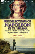 Recollections of Napoleon at St. Helena: The Remarkable Story of a Fallen Emperor and a Teenage Girl - Paperback