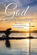 God Is Speaking: How to Hear God's Voice and Be Lead by the Holy Spirit - Paperback