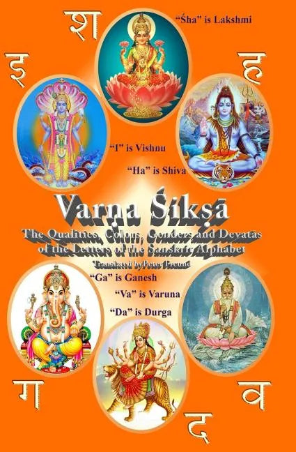 Varna Shiksha: The Qualities, Colors, Genders and Devatas of the Letters of the Sanskrit Alphabet - Paperback