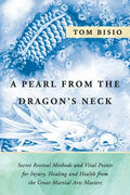 A Pearl from the Dragon's Neck: Secret Revival Methods & Vital Points for Injury, Healing And Health from the Great Martial Arts Masters - Paperback