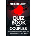 The Date Night Quiz Book for Couples: 450 Questions for a More Fun and Romantic Date Night - Paperback
