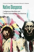 Native Diasporas: Indigenous Identities and Settler Colonialism in the Americas - Paperback