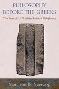 Philosophy Before the Greeks: The Pursuit of Truth in Ancient Babylonia - Paperback
