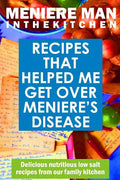 Meniere Man In The Kitchen: Recipes That Helped Me Get Over Meniere's - Paperback